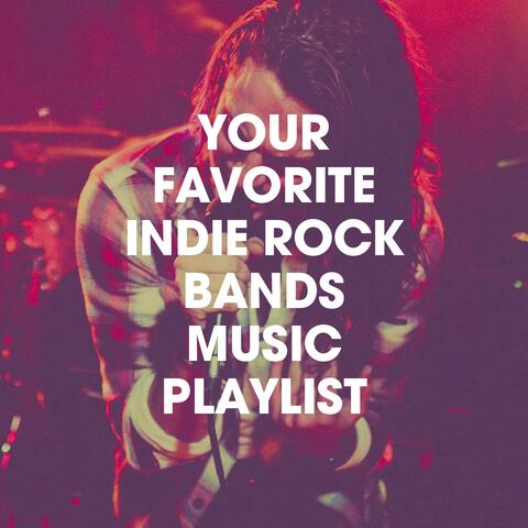 Your Favorite Indie Rock Bands Music Playlist