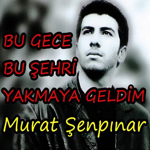 Bu Gece Bu Şehri Yakmaya Geldim