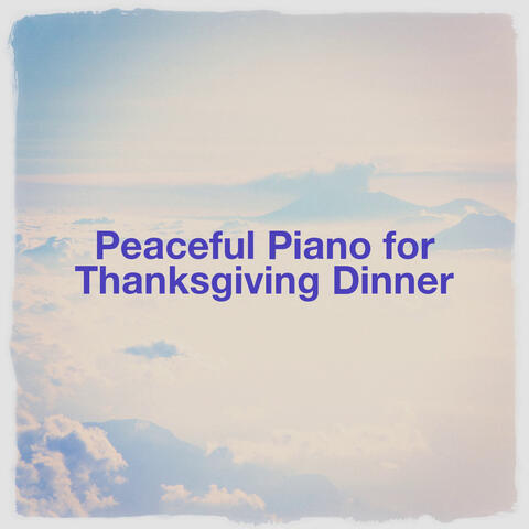 Peaceful Piano for Thanksgiving Dinner