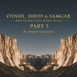 Otniel, Ehud & Samgar: Menyelami Cara Kerja Allah, Pt. 3
