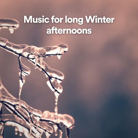Music for long Winter afternoons