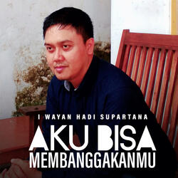 AKU BISA MEMBANGGAKANMU