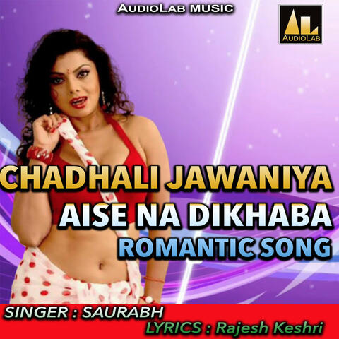 CHADHALI JAWANIYA AISE NA DIKHABA ROMANTIC SONG