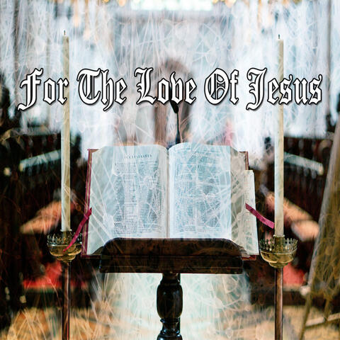For The Love Of Jesus