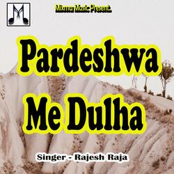 Pardeshwa Me Dulha