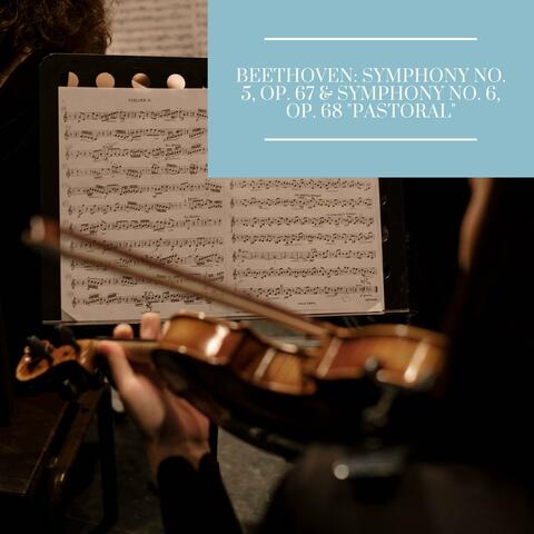 Beethoven: Symphony No. 5, Op. 67 & Symphony No. 6, Op. 68 "Pastoral"