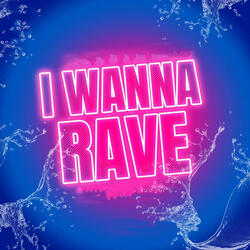 I Wanna Rave