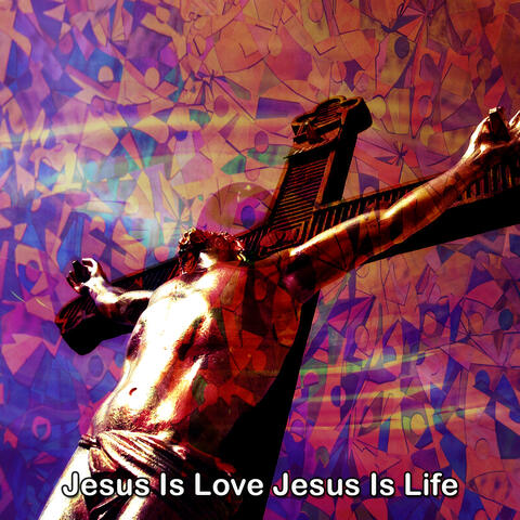 Jesus Is Love Jesus Is Life