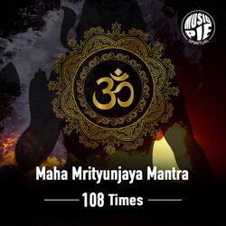 Maha Mrityunjaya Mantra - 108 Times