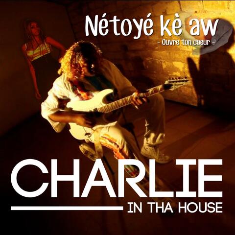 Charlie in tha House (Nétoyé kè aw) [Ouvre ton coeur]