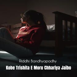 Kobe Trishita E Moru Chhariya Jaibo