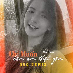 Chỉ Muốn Bên Em Thật Gần