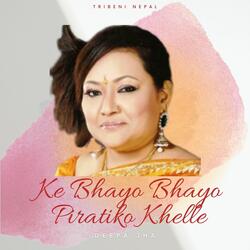 Ke Bhayo Bhayo Piratiko Khelle