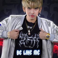 Be like me