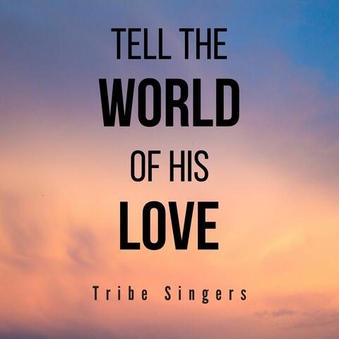 Tell the World of His Love