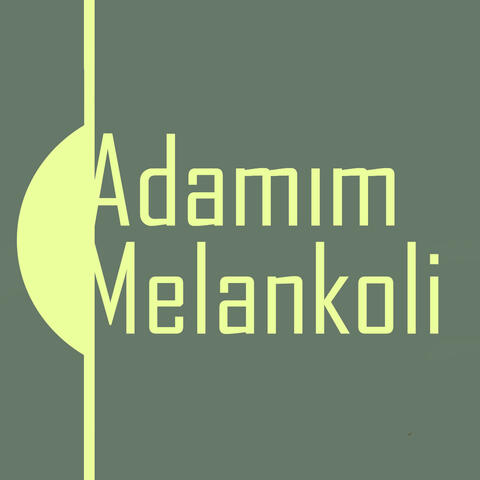 Adamım Melankoli