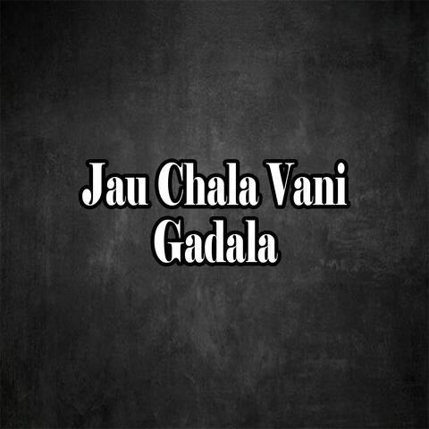 Jau Chala Vani Gadala