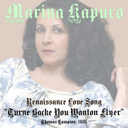 Renaissance Love Song "Turne backe you wanton flyer"