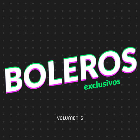 Boleros Exclusivos, Vol. 3