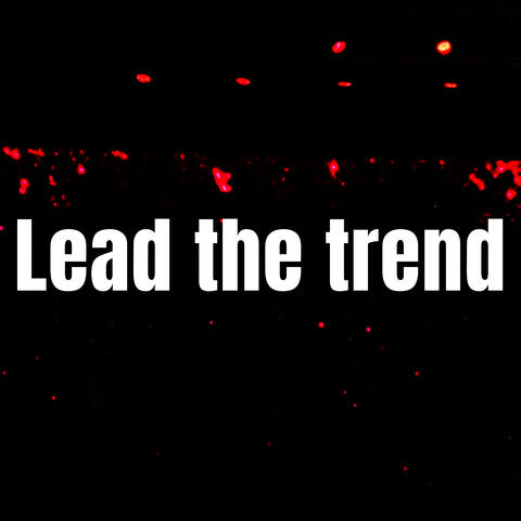 Lead the trend