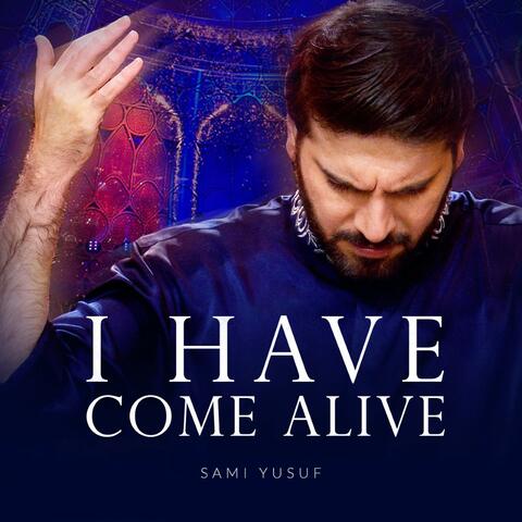 I Have Come Alive