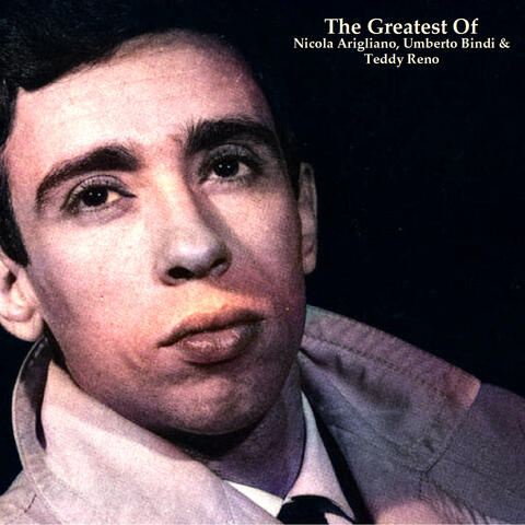 The Greatest Of Nicola Arigliano, Umberto Bindi & Teddy Reno