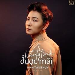 Ai Chung Tình Được Mãi