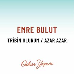 Tribin Olurum / Azar Azar