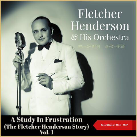 A Study In Frustration (The Fletcher Henderson Story) , Vol. 1