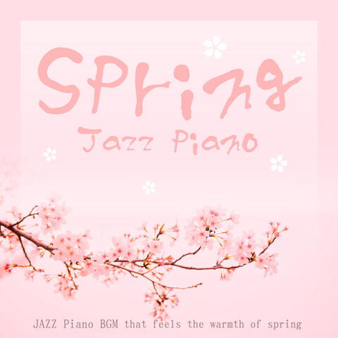 Relaxing spring jazz piano ~ Feeling warm spring and relaxing BGM ~