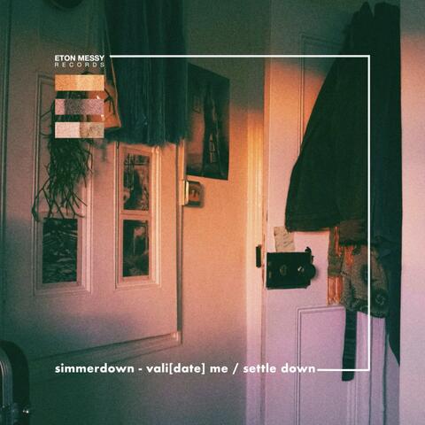 vali[date] me / settle down