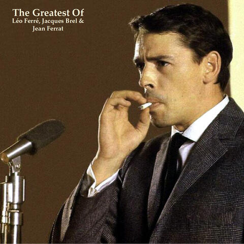 The Greatest Of Léo Ferré, Jacques Brel & Jean Ferrat