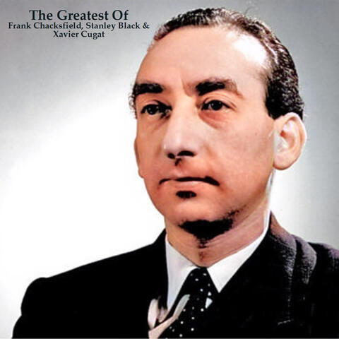 The Greatest Of Frank Chacksfield, Stanley Black & Xavier Cugat
