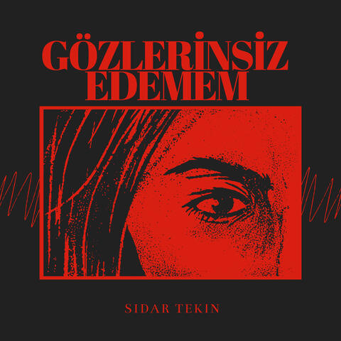 Gözlerinsiz Edemem