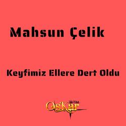 Keyfimiz Ellere Dert Oldu