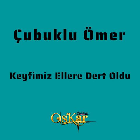 Keyfimiz Ellere Dert Oldu