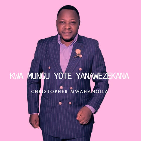 Kwa Mungu Yote Yanawezekana
