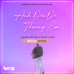 Anh Đến Để Thương Em (Mihle Remix)