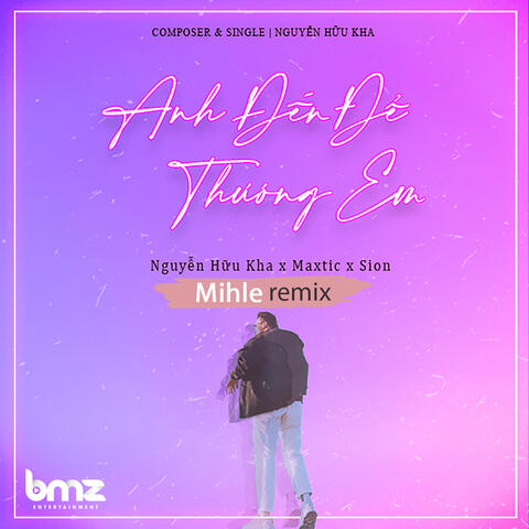 Anh Đến Để Thương Em (Mihle Remix)