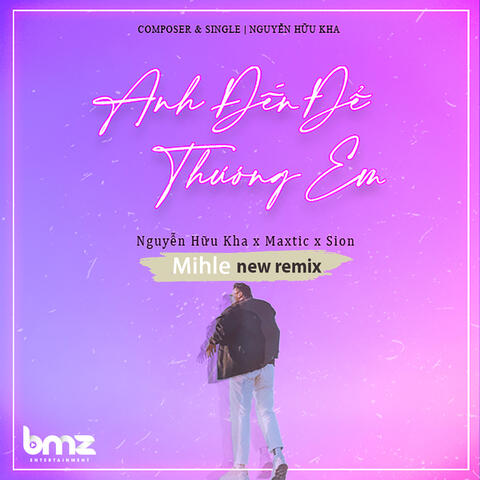 Anh Đến Để Thương Em (Mihle New Remix)
