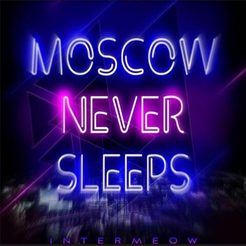 Moscow never sleeps