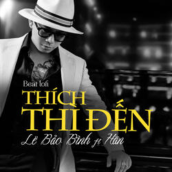 Thích Thì Đến