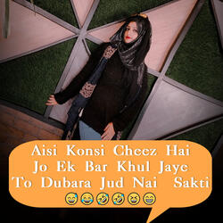 Aisi Konsi Cheez Hai Jo Ek Bar Khul Jaye To Dubara Jud Nai Sakti