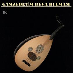 Gamzedeyim Deva Bulmam