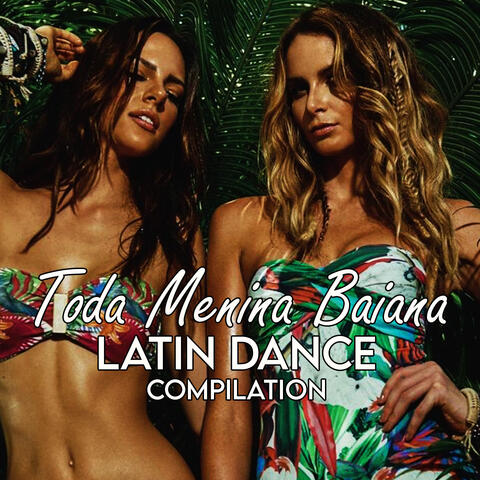 Toda Menina Baiana Latin Dance Compilation