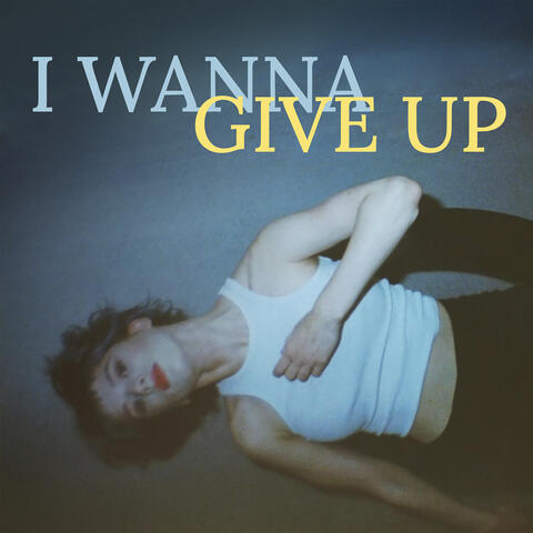 I Wanna Give Up