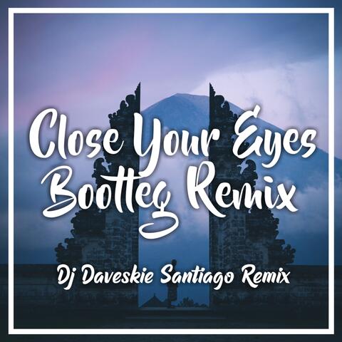 Close Your Eyes Bootleg