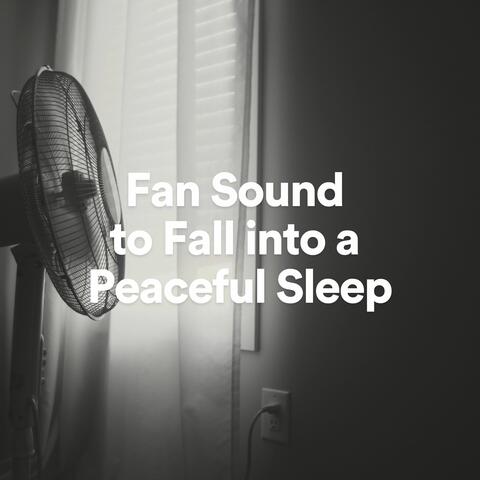 Fan Sound to Fall into a Peaceful Sleep