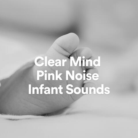 Clear Mind Pink Noise Infant Sounds