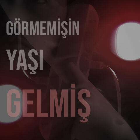 Görmemişin Yaşı Gelmiş